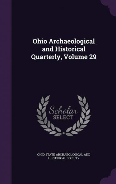 Ohio ArchÃ¦ological and Historical Quarterly Volume 29