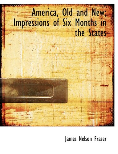 America Old and New; Impressions of Six Months in the States Volume
