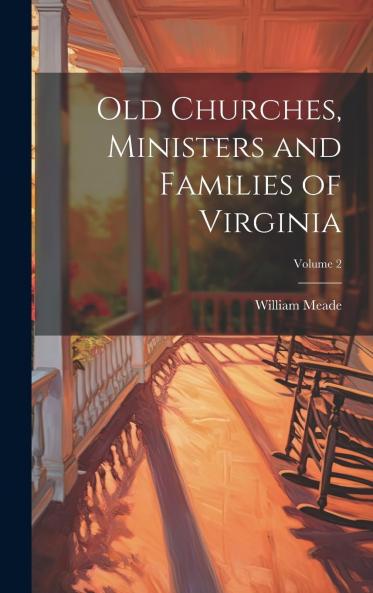 Old Churches Ministers and Families of Virginia Volume 2