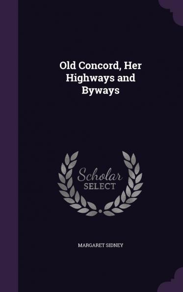 Old Concord Her Highways and Byways Volume