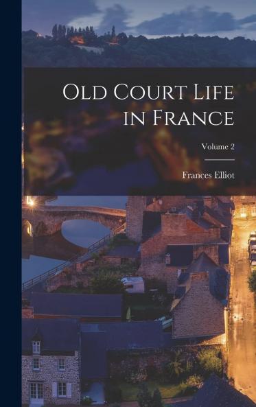 Old Court Life in France Volume 2