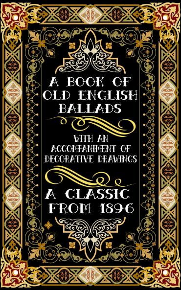 A Book of Old English Ballads With an Accompaniment of Decorative Drawings Volume