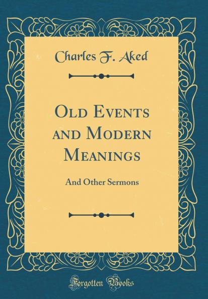 Old Events and Modern Meanings and Other Sermons Volume