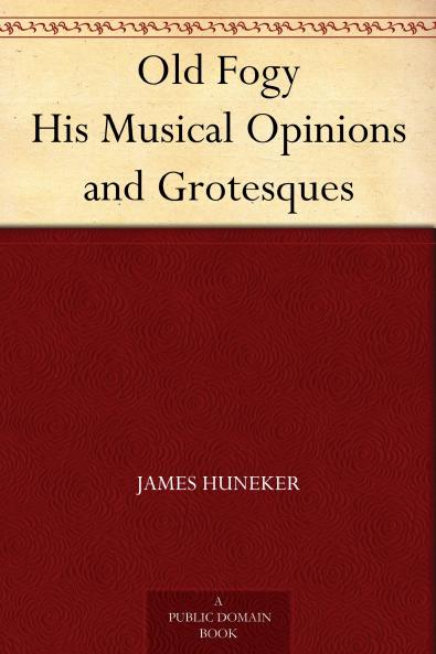 Old Fogy His Musical Opinions and Grotesques Volume