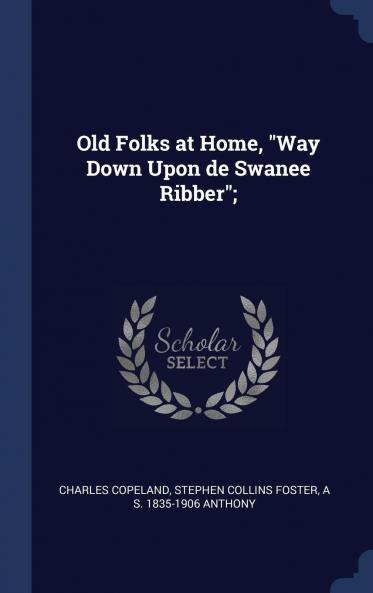 Old Folks at Home : Way Down Upon De Swanee Ribber Volume