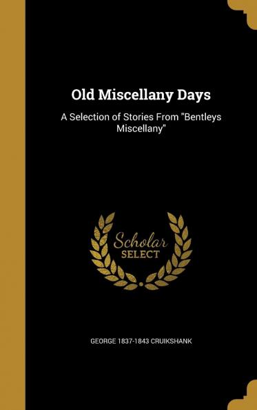 Old Miscellany Days : a Selection of Stories from Bentleys Miscellany Volume