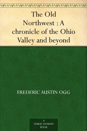 The Old Northwest : a Chronicle of the Ohio Valley and Beyond Volume