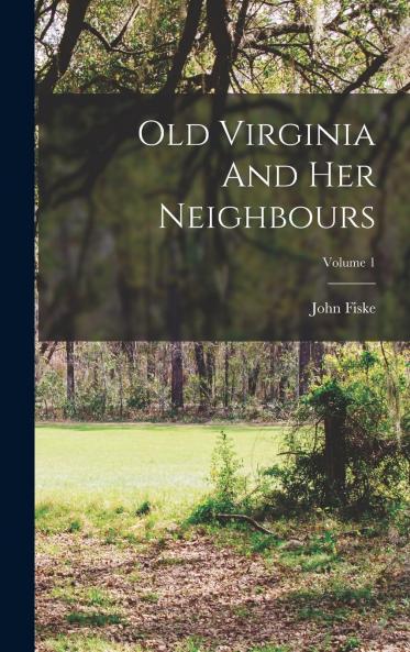 Old Virginia and Her Neighbours Volume 1