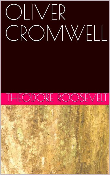 Oliver Cromwell : the Story of His Life and Work Volume