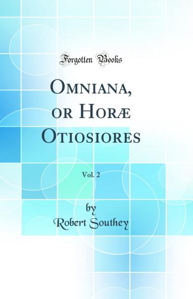 Omniana or Horae Otiosiores Volume 2