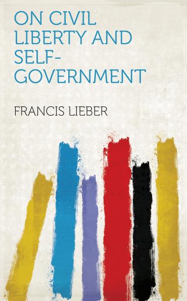 On Civil Liberty and Self-Government Volume