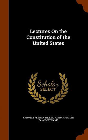 Lectures on the Constitution of the United States Volume
