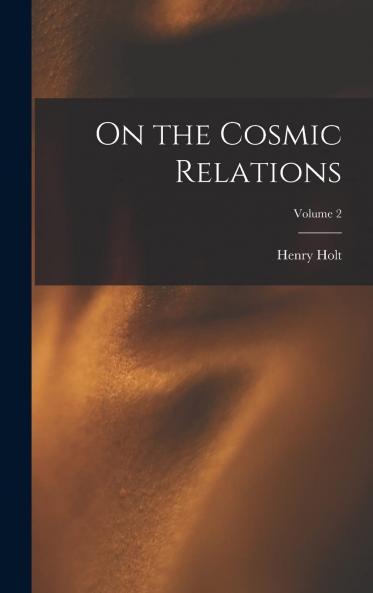 On the Cosmic Relations Volume 2