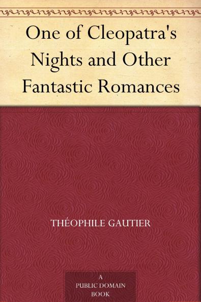 One of Cleopatra's Nights and Other Fantastic Romances. Translated by Lafcadio Hearn Volume