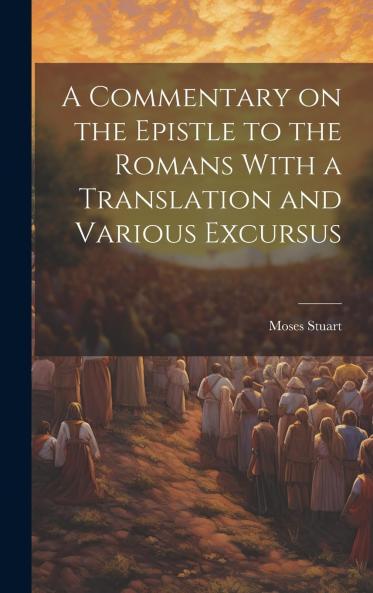 A Commentary on the Epistle to the Romans : With a Translation and Various Excursus Volume