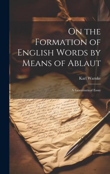 On the Formation of English Words by Means of Ablaut. A Grammatical Essay Volume