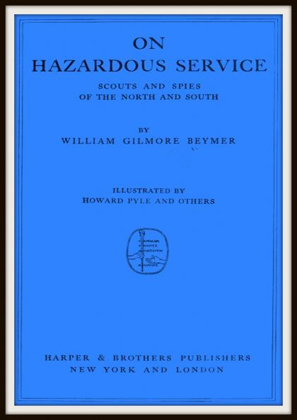 On Hazardous Service : Scouts and Spies of the North and South Volume