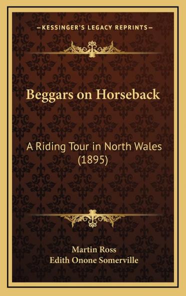 Beggars on Horseback; a Riding Tour in North Wales Volume
