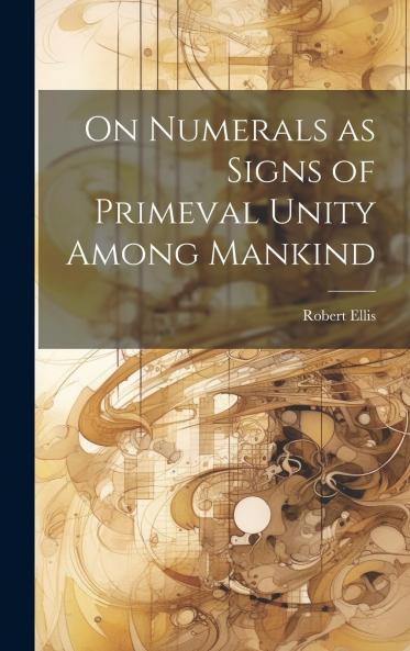 On Numerals as Signs of Primeval Unity Among Mankind Volume