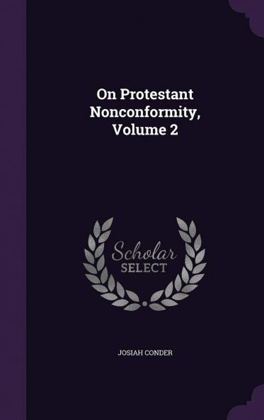 On Protestant Nonconformity Volume 2