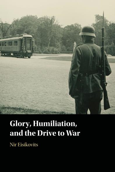 Glory Humiliation and the Drive to War