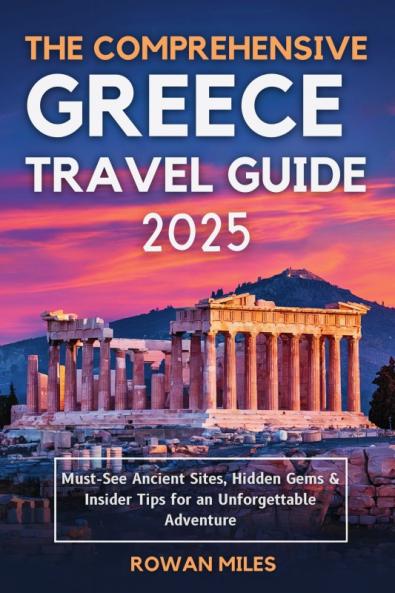 The Comprehensive Greece Travel Guide 2025