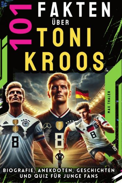 101 Fakten über Toni Kroos