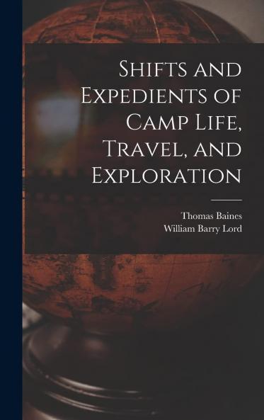 Shifts and Expedients of Camp Life Travel and Exploration (Classic Reprint)