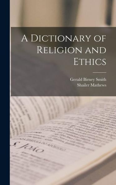 Dictionary of Religion and Ethics (Classic Reprint)