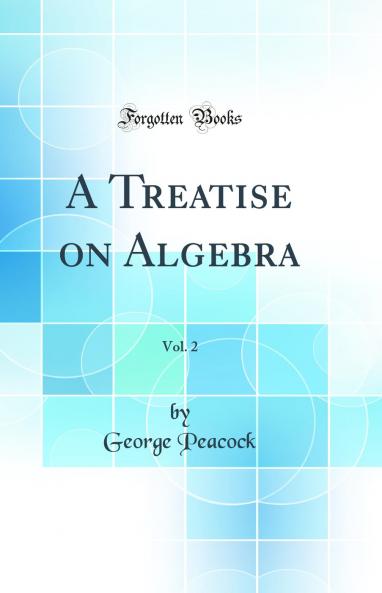 Treatise on Algebra Vol. 2 (Classic Reprint)