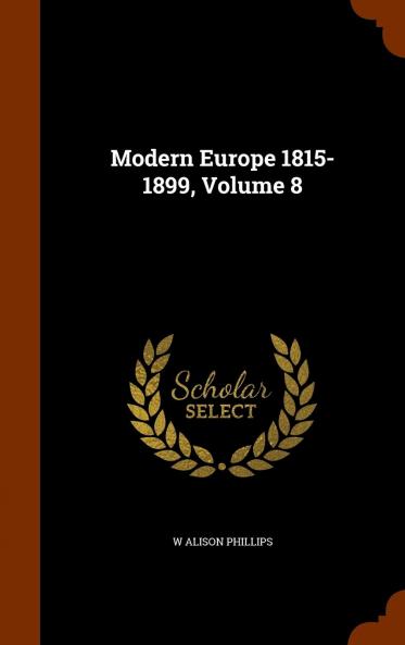 Modern Europe 1815-1899 Vol. 8 (Classic Reprint)