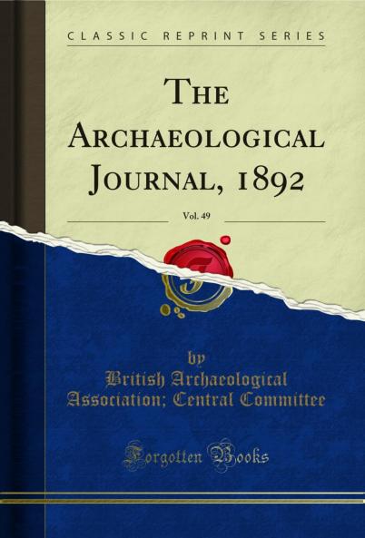 Archaeological Journal 1892 Vol. 49 (Classic Reprint)