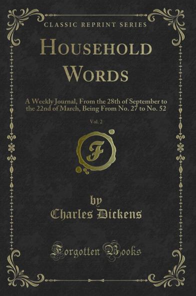 Household Words Vol. 2: A Weekly Journal From the 28th of September to the 22nd of March Being From No. 27 to No. 52 (Classic Reprint)