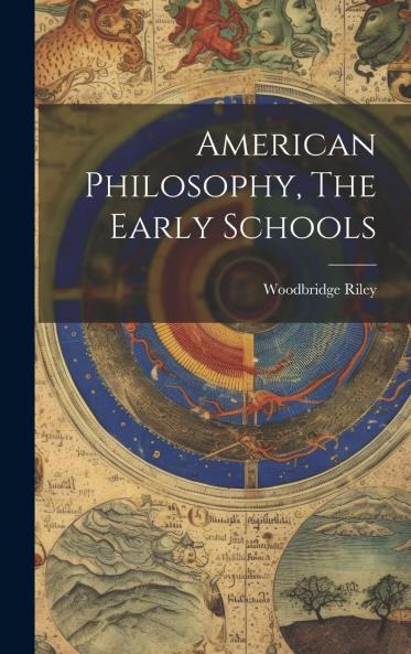 American Philosophy: The Early Schools (Classic Reprint)