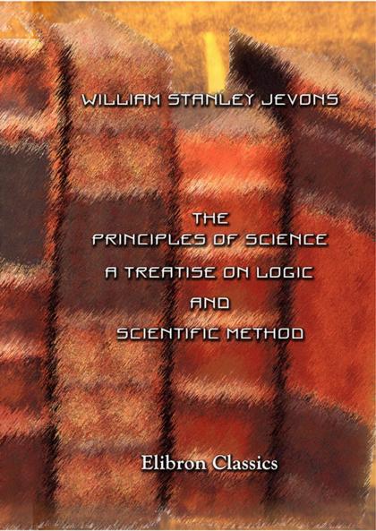 Principles of Science: A Treatise on Logic and Scientific Method (Classic Reprint)