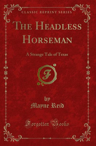 Headless Horseman: A Strange Tale of Texas (Classic Reprint)