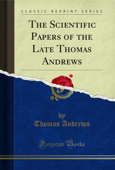 Scientific Papers of the Late Thomas Andrews (Classic Reprint)