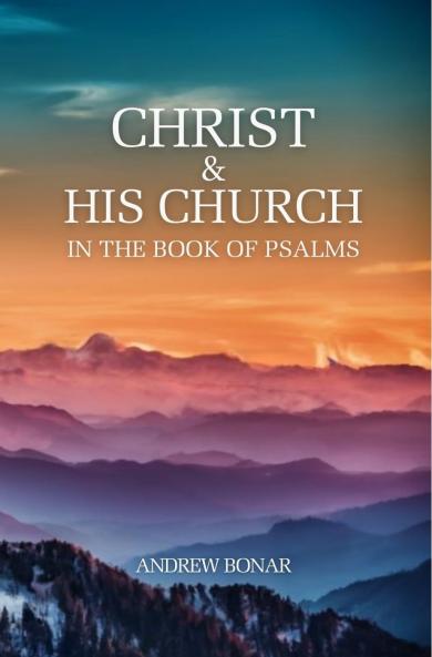 Christ and His Church in the Book of Psalms (Classic Reprint)