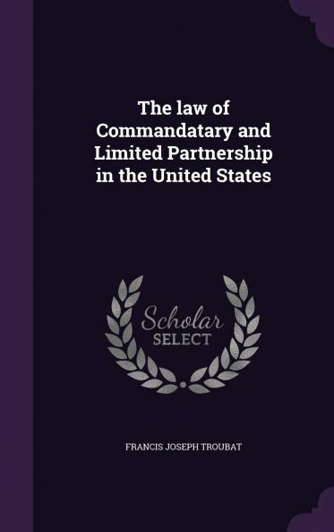 Law of Commandatary and Limited Partnership in the United States (Classic Reprint)