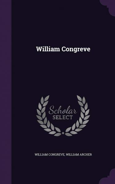 William Congreve (Classic Reprint)