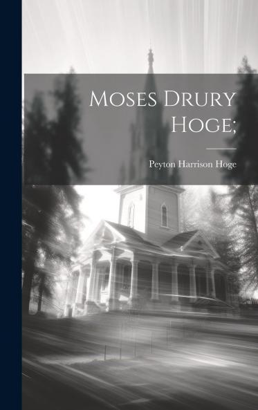 Moses Drury Hoge: Life and Letters (Classic Reprint)