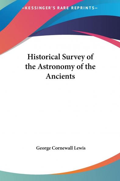 Historical Survey of the Astronomy of the Ancients (Classic Reprint)