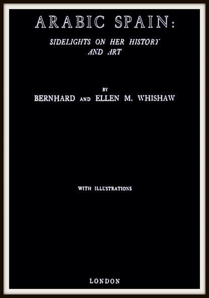 Arabic Spain: Sidelights on Her History and Art (Classic Reprint)