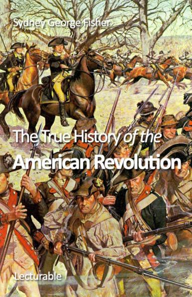 True History of the American Revolution (Classic Reprint)