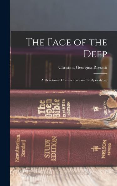 Face of the Deep: A Devotional Commentary on the Apocalypse (Classic Reprint)