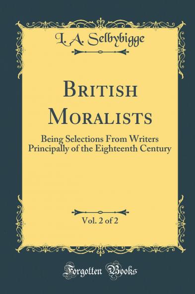 British Moralists Vol. 2 of 2: Being Selections From Writers Principally of the Eighteenth Century (Classic Reprint)