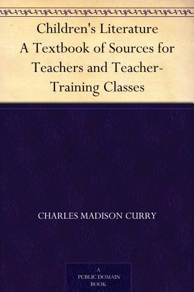 Children's Literature: A Textbook of Sources for Teachers and Teacher-Training Classes (Classic Reprint)