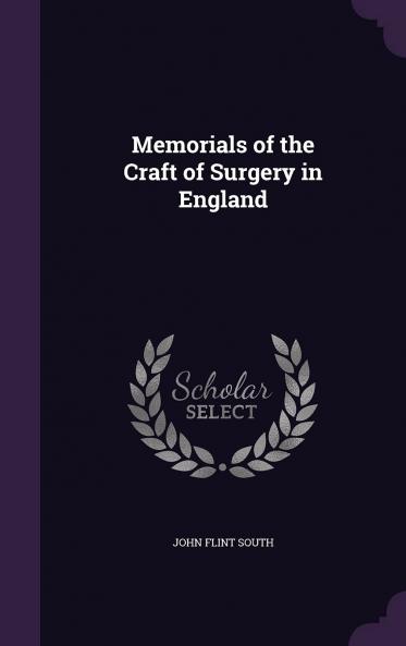 Memorials of the Craft of Surgery in England (Classic Reprint)