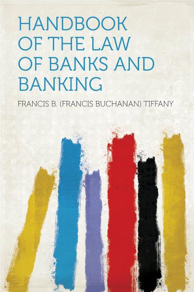 Handbook of the Law of Banks and Banking (Classic Reprint)