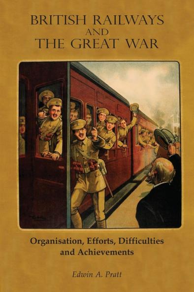 British Railways and the Great War Vol. 1: Organisation Efforts Difficulties and Achievements (Classic Reprint)